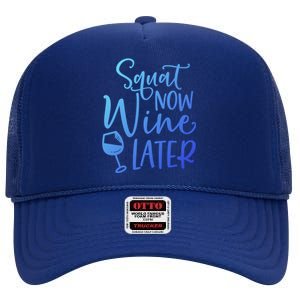 Squat Now Wine Later Funny Ing Fitness Gym Workout Funny Gift High Crown Mesh Back Trucker Hat