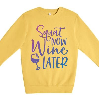 Squat Now Wine Later Funny Ing Fitness Gym Workout Funny Gift Premium Crewneck Sweatshirt