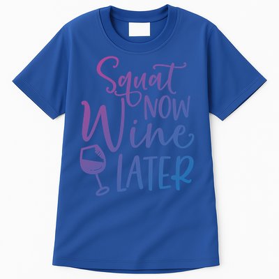 Squat Now Wine Later Funny Ing Fitness Gym Workout Funny Gift Tall T-Shirt