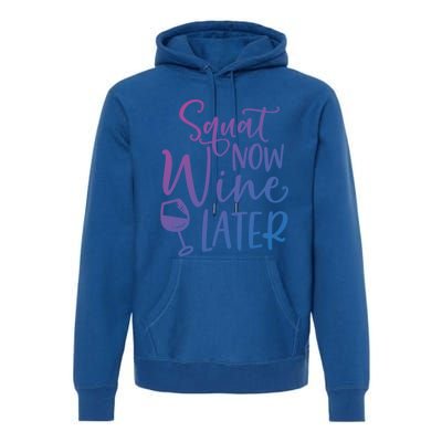 Squat Now Wine Later Funny Ing Fitness Gym Workout Funny Gift Premium Hoodie