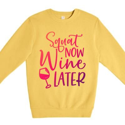 Squat Now Wine Later Funny Ing Fitness Gym Workout Funny Gift Premium Crewneck Sweatshirt