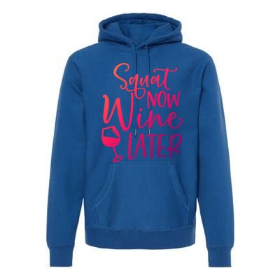 Squat Now Wine Later Funny Ing Fitness Gym Workout Funny Gift Premium Hoodie