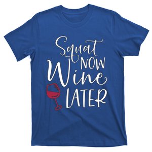 Squat Now Wine Later Funny Ing Fitness Gym Workout Gift T-Shirt