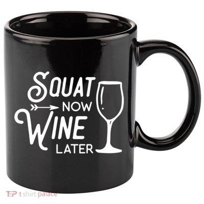 Squat Now Wine Later: Funny Squat Wine Gift 11oz C Handle Ceramic Mug