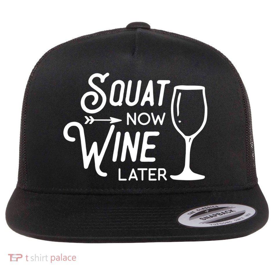 Squat Now Wine Later: Funny Squat Wine Gift Flatbill Hat