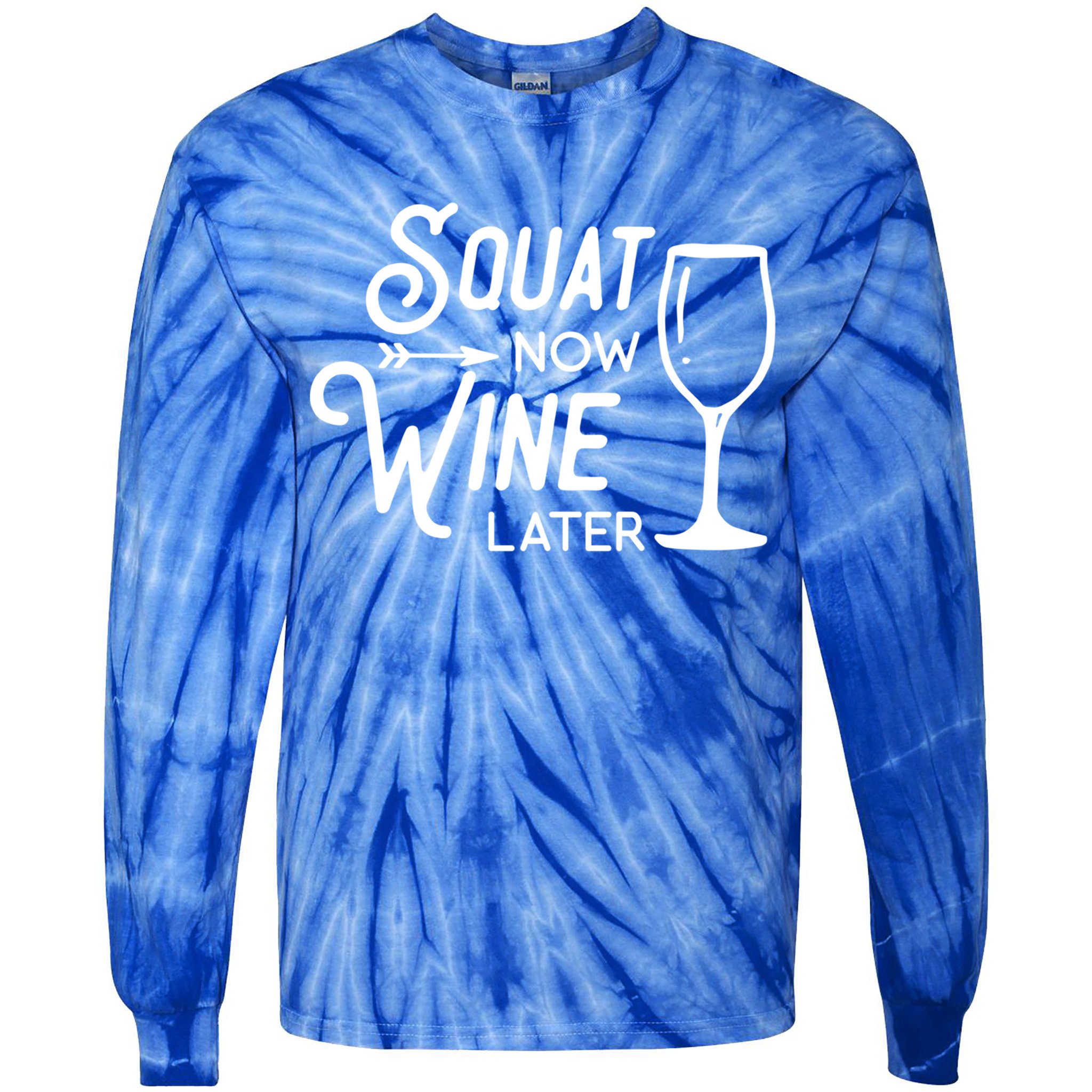 Squat Now Wine Later: Funny Squat Wine Gift Tie-Dye Long Sleeve Shirt