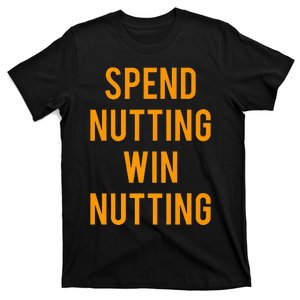 Spend Nutting Win Nutting Next Match Supporter T-Shirt