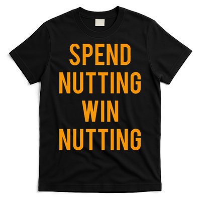 Spend Nutting Win Nutting Next Match Supporter T-Shirt
