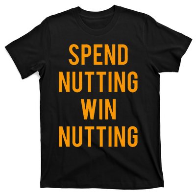 Spend Nutting Win Nutting Next Match Supporter T-Shirt