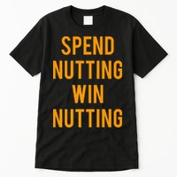 Spend Nutting Win Nutting Next Match Supporter Tall T-Shirt