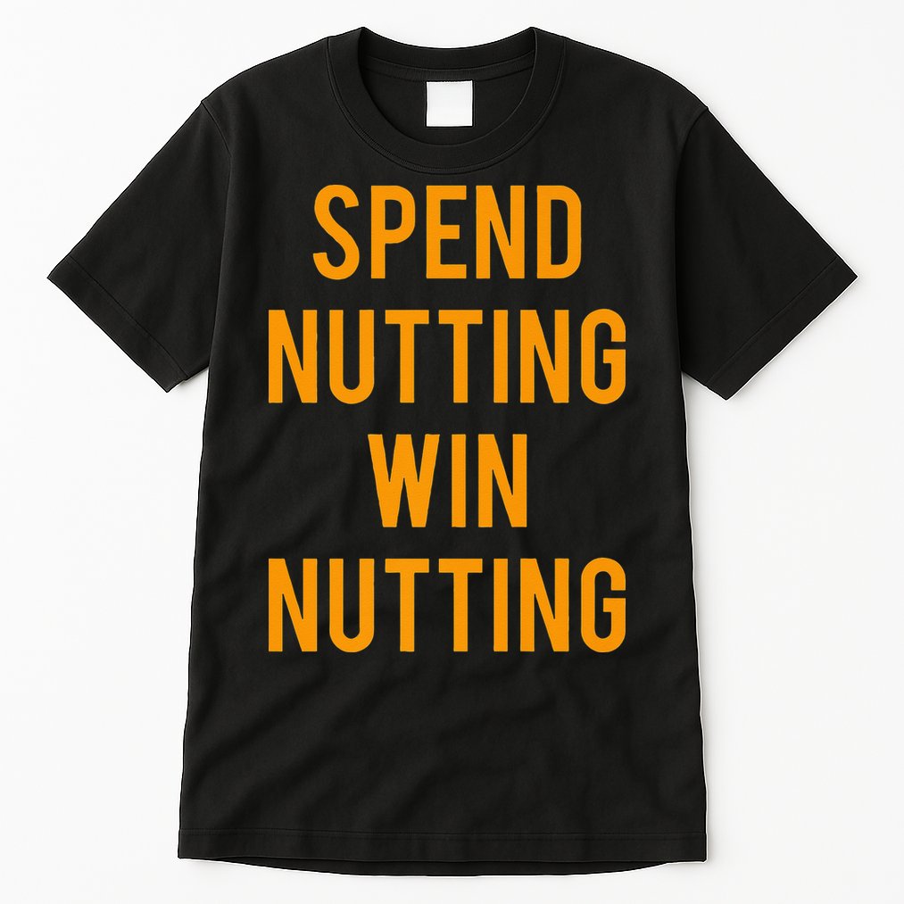 Spend Nutting Win Nutting Next Match Supporter Tall T-Shirt