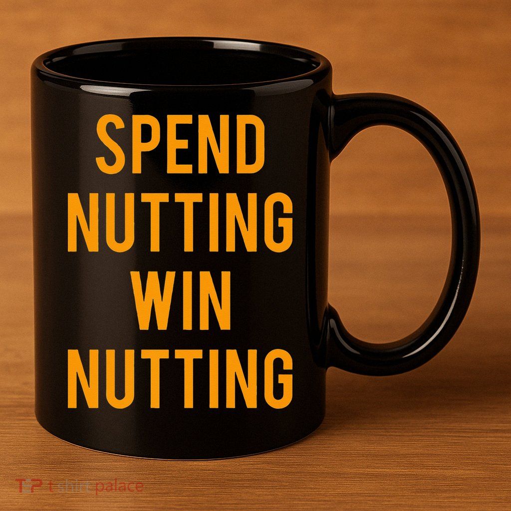 Spend Nutting Win Nutting Next Match Supporter 11oz C Handle Ceramic Mug