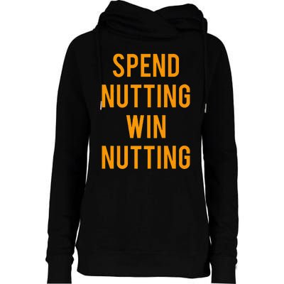 Spend Nutting Win Nutting Next Match Supporter Womens Funnel Neck Pullover Hood