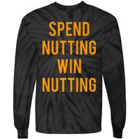 Spend Nutting Win Nutting Next Match Supporter Tie-Dye Long Sleeve Shirt