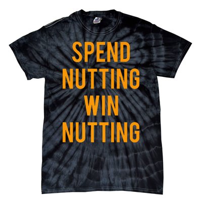 Spend Nutting Win Nutting Next Match Supporter Tie-Dye T-Shirt