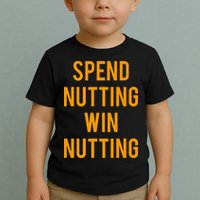 Spend Nutting Win Nutting Next Match Supporter Toddler T-Shirt