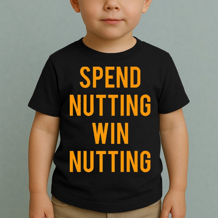 Spend Nutting Win Nutting Next Match Supporter Toddler T-Shirt