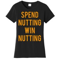 Spend Nutting Win Nutting Next Match Supporter Women's T-Shirt