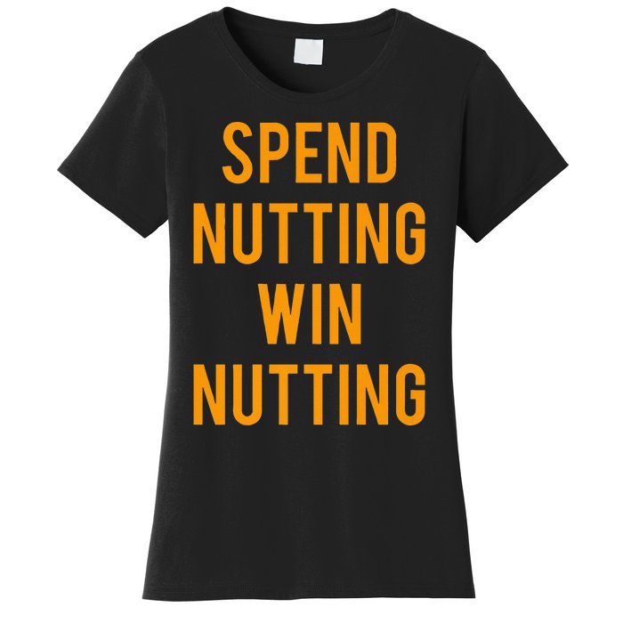 Spend Nutting Win Nutting Next Match Supporter Women's T-Shirt