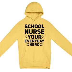 School Nurse Your Everyday Hero School Nurses Gift Premium Pullover Hoodie