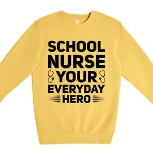 School Nurse Your Everyday Hero School Nurses Gift Premium Crewneck Sweatshirt