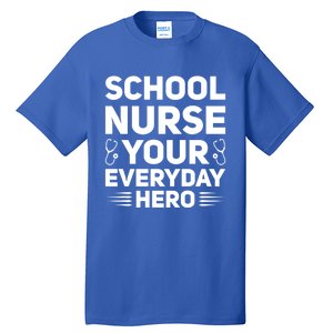 School Nurse Your Everyday Hero School Nurses Gift Tall T-Shirt