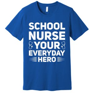 School Nurse Your Everyday Hero School Nurses Gift Premium T-Shirt