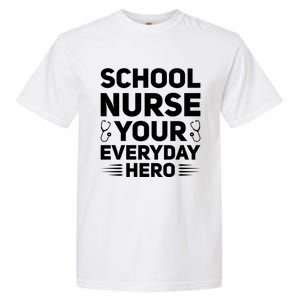 School Nurse Your Everyday Hero School Nurses Gift Garment-Dyed Heavyweight T-Shirt