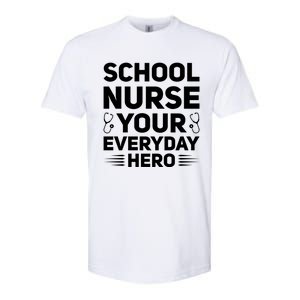 School Nurse Your Everyday Hero School Nurses Gift Softstyle CVC T-Shirt