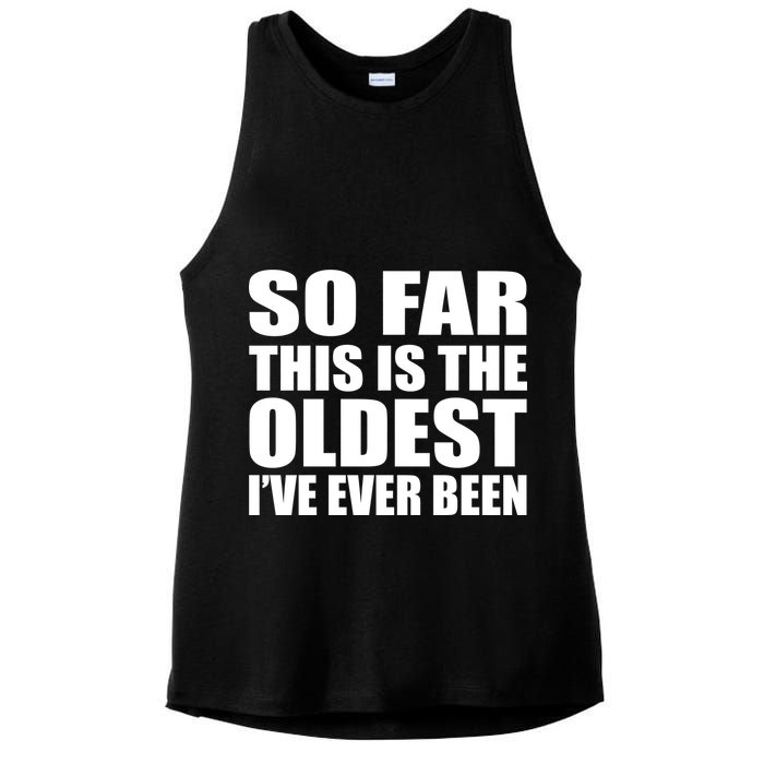 So Far This Is The Oldest I've Ever Been Ladies PosiCharge Tri-Blend Wicking Tank
