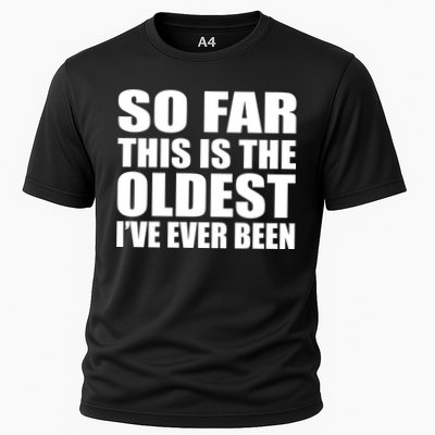 So Far This Is The Oldest I've Ever Been Performance Shirt