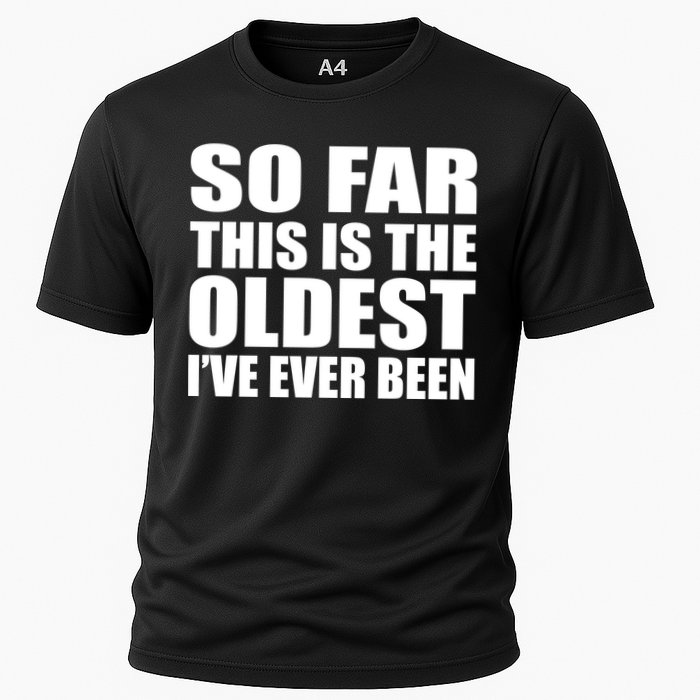 So Far This Is The Oldest I've Ever Been Performance Shirt