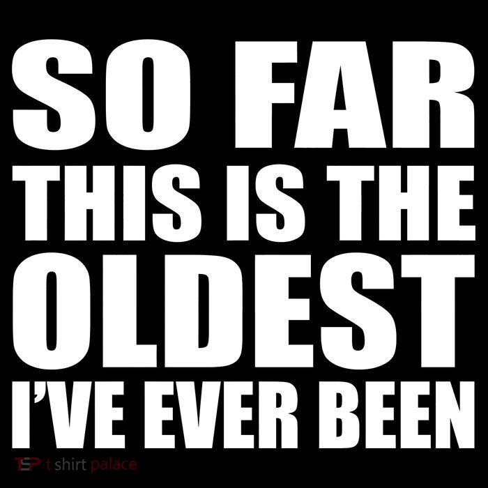 So Far This Is The Oldest I've Ever Been Sweatshirt