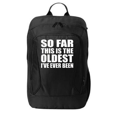 So Far This Is The Oldest I've Ever Been City Backpack