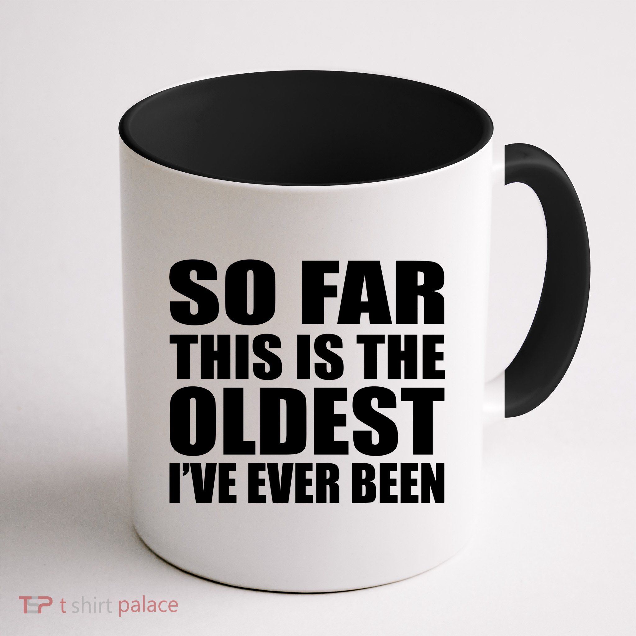 So Far This Is The Oldest I've Ever Been Mug