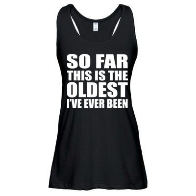 So Far This Is The Oldest I've Ever Been Ladies Essential Flowy Tank
