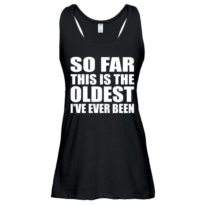 So Far This Is The Oldest I've Ever Been Ladies Essential Flowy Tank