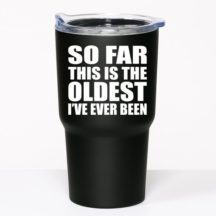 So Far This Is The Oldest I've Ever Been Tumbler