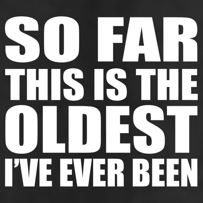 So Far This Is The Oldest I've Ever Been Tumbler