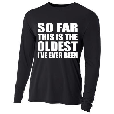 So Far This Is The Oldest I've Ever Been Cooling Performance Long Sleeve Crew