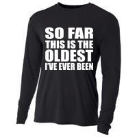 So Far This Is The Oldest I've Ever Been Cooling Performance Long Sleeve Crew