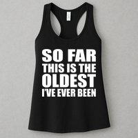 So Far This Is The Oldest I've Ever Been Womens Tank Top