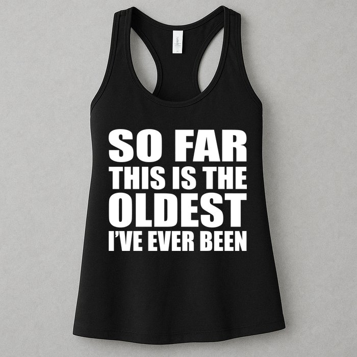 So Far This Is The Oldest I've Ever Been Womens Tank Top