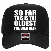 So Far This Is The Oldest I've Ever Been Trucker Hat