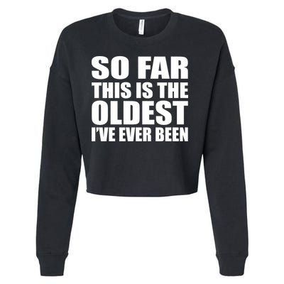 So Far This Is The Oldest I've Ever Been Cropped Pullover Crew