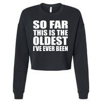 So Far This Is The Oldest I've Ever Been Cropped Pullover Crew