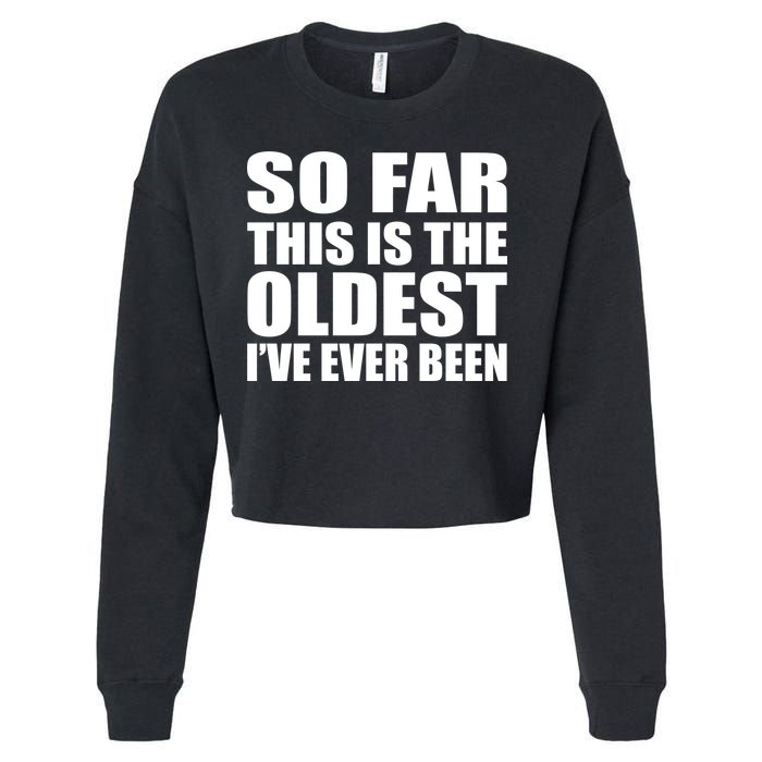 So Far This Is The Oldest I've Ever Been Cropped Pullover Crew