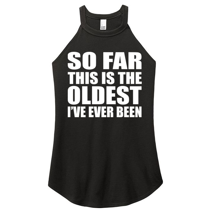 So Far This Is The Oldest I've Ever Been Women's Perfect Tri Rocker Tank