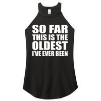So Far This Is The Oldest I've Ever Been Women's Perfect Tri Rocker Tank