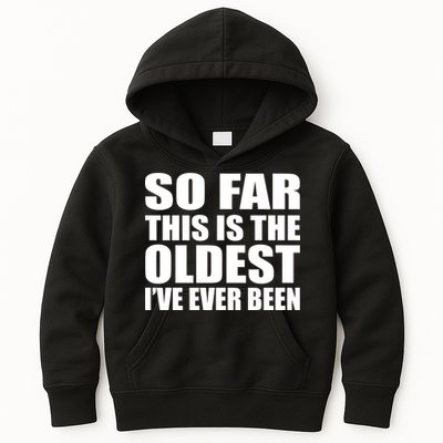 So Far This Is The Oldest I've Ever Been Kids Hoodie